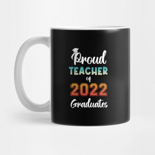 Proud Teacher of 2022 Graduates Mug